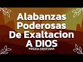 Alabanzas Que Abren Puertas de Bendicion - Musica Cristiana Las Mejores Alabanzas de Exaltacion