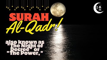 SURAH AL-QADR سورة القدر ( also known as "The Night of Decree" or "The Power," )