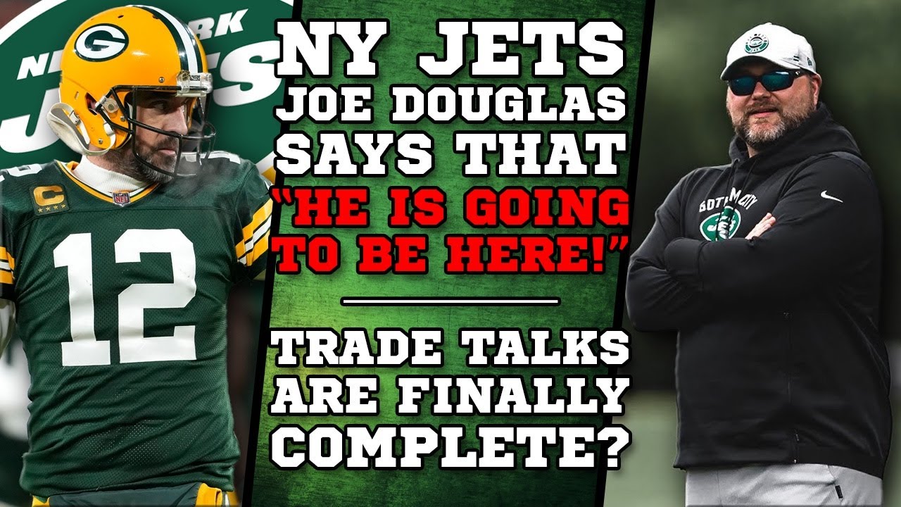 Jets GM Joe Douglas: Aaron Rodgers trade 'historic' for franchise ...