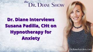 Dr. Diane Interviews Susana Padilla, CHt on Hypnotherapy for Anxiety | The Dr. Diane Show