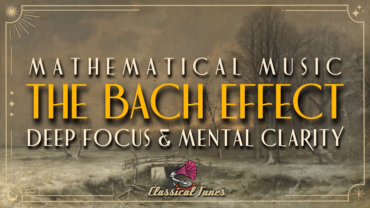 The Bach Effect | Mathematic Music for Deep Focus & Menthal Clarity