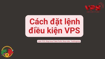 Cách đặt lệnh điều kiện VPS| lệnh cơ sở STOP ORDER , TCO, Stop Loss/Take Profit và Trailing Stop