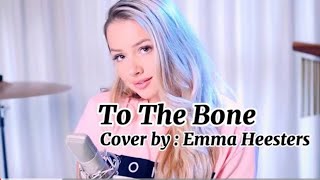 To the Bone … cover by Emma Heesters ( lyrics)❤️🎵