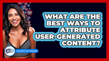 What Are The Best Ways To Attribute User-generated Content? - Everyday-Networking