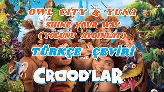 Croodlar - Shine Your Way Yolunu Aydınlat Türkçe Çeviri