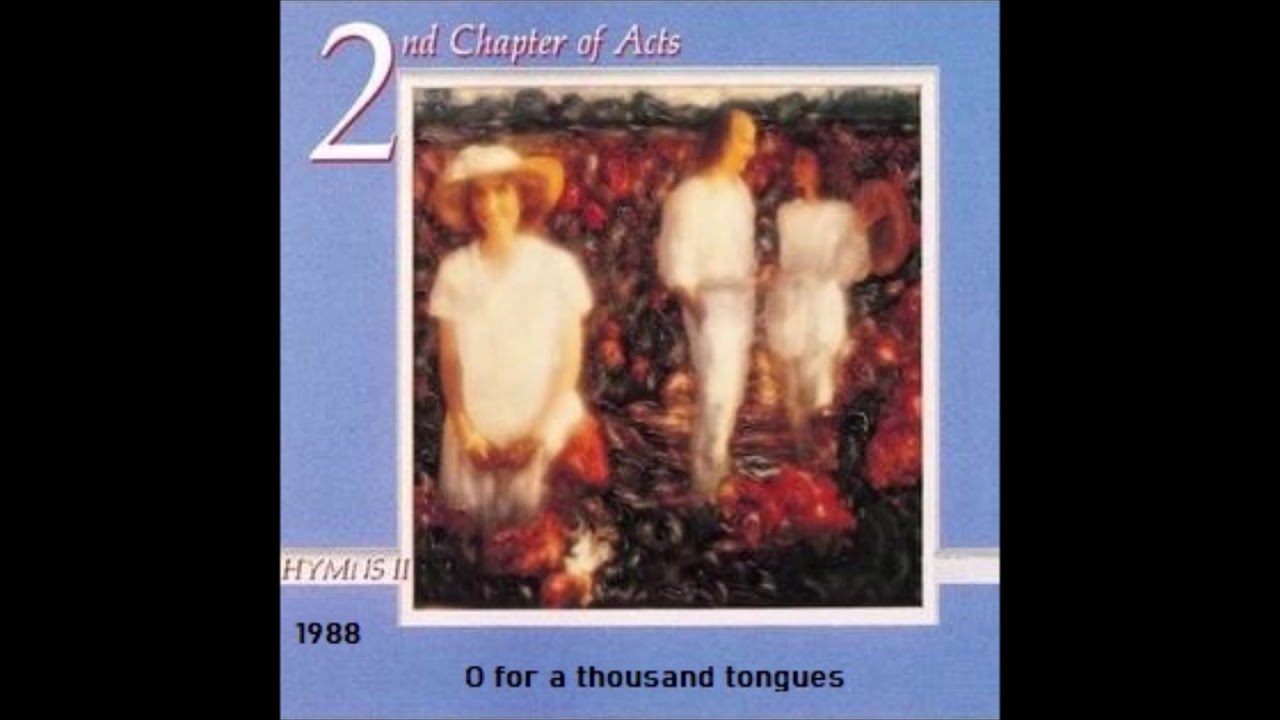 The Second Chapter Of Acts O For A Thousand Tongues YouTube The second chapter of acts o for a thousand tongues youtube