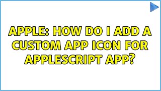 Apple: How do I add a custom app icon for AppleScript app? (2 Solutions!!)