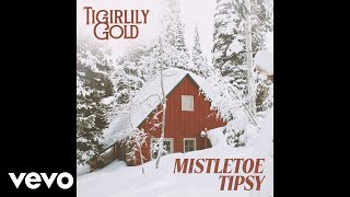 Tigirlily Gold - Mistletoe Tipsy (Official Audio)