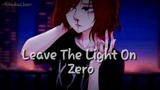 •Nightcore• ~ Leave The Light On [Zero]