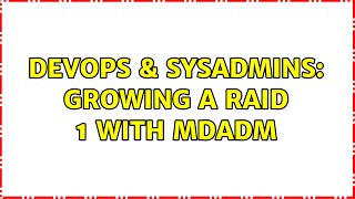 DevOps & SysAdmins: Growing a raid 1 with mdadm