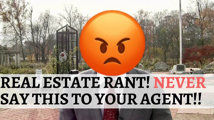 Real Estate Rant - Why You Should NEVER Say This to Your Real Estate Agent