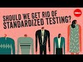 Should we get rid of standardized testing? - Arlo Kempf