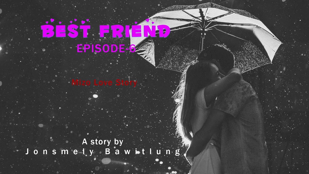 Best friend episode-6| Mizo love story| Ziaktu Jonsmely Bawitlung
