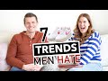 7 FASHION Trends Men HATE | & What Women Hate TOO!