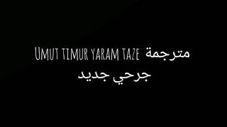 umut timur yaram taze (جرحى جديد) مترجمة ❤❤ Resimi