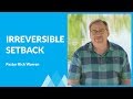 Learn What To Do When Your Setback Seems Irreversible with Rick Warren