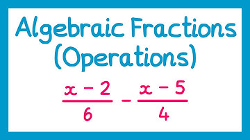 Algebraic Fractions (Operations) - GCSE Higher Maths