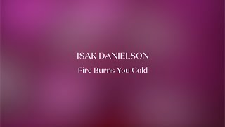 Video thumbnail of "Isak Danielson - Fire Burns You Cold (Lyric video)"