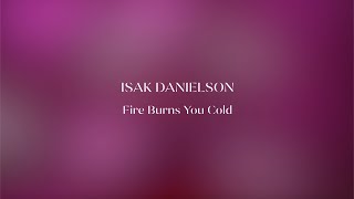 Isak Danielson - Fire Burns You Cold (Lyric Video)