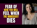 Fear of how you will feel when the narcissist dies