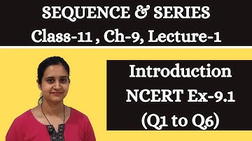 Sequence & Series || Class 11 Chapter 9 Lecture 1 || Introduction || NCERT Ex 9.1 [Q1 to Q6]