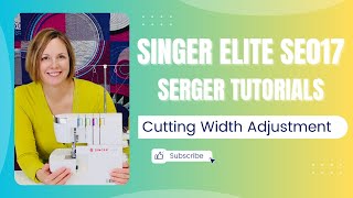 Singer Elite SE017 Serger How to Adjust Cutting Width