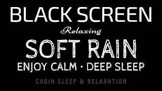 Enjoy Calm &amp; Deep Sleep! Soft RAIN Sounds to Relax Your Mind &amp; Sleep Better | Black Screen Rain ASMR