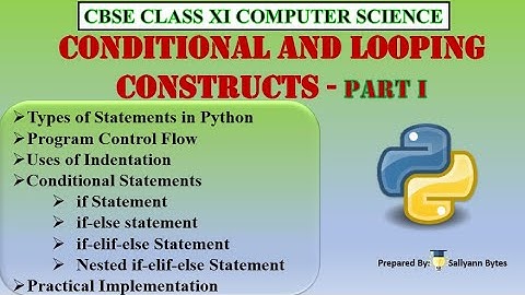 Conditional and Looping Constructs (Part 1) | Python Conditional Statements & Loops | CBSE Class 11