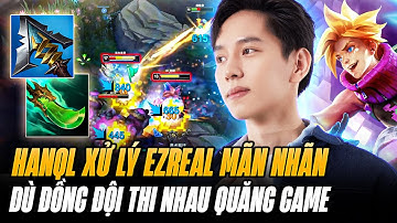 Đồng Đội Quăng Game Nhiệt Tình Và Cách HanQL Xử Lý Cá Nhân Với Ezreal Vực Lại Ván Đấu Siêu Mãn Nhãn