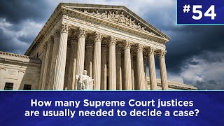 Q54: How many Supreme Court justices are usually needed to decide a case?