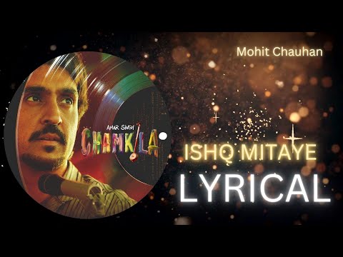 ISHQ MITAYE | LYRICAL | AMAR SINGH CHAMKILA | Diljit Dosanjh & Parineeti Chopra|Imtiaz Ali