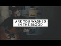 Are you washed in the blood acoustic hymn with lyrics