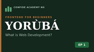 Learn Web Development in Yoruba — Episode 1: What is Web Development | Frontend for Beginners