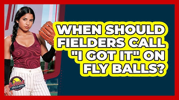 When Should Fielders Call "I Got It" On Fly Balls?