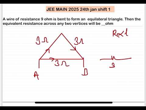 JEE MAIN 2025(24jan shift1)A wire of resistance 9 ohm is bent to form an equilateral triangle. Then 14 JEE MAIN 2025(24jan shift1)A wire of resistance 9 ohm is bent to form an equilateral triangle. Then