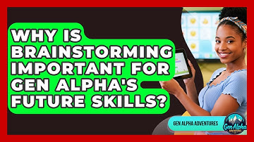 Why Is Brainstorming Important For Gen Alpha
