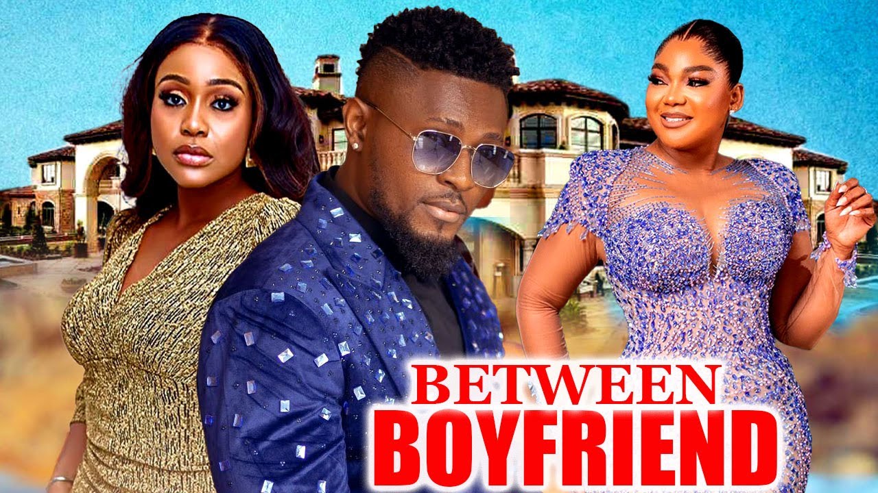 BETWEEN BOYFRIEND (FULL MOVIE) MAURICE SAM, RACHAEL OKONKWO, UCHE