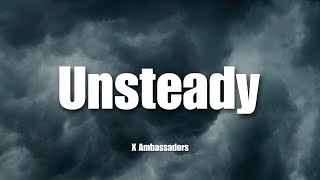 Unsteady - X Ambassadors | Lyrics