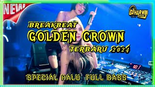 BREAKBEAT GOLDEN CROWN TERBARU 2024 SPECIAL HALU FULL BASS