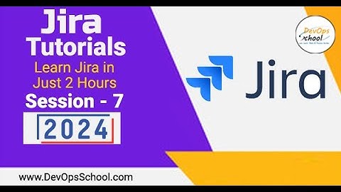 Jira Tutorials: Learn Jira in Just 2 Hours Part-7 - 2024