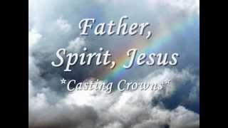 Father, Spirit, Jesus (Lyrics) Casting Crowns ♪ chords