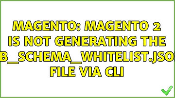 Magento: Magento 2 is not generating the db_schema_whitelist.json file via CLI (5 Solutions!!)