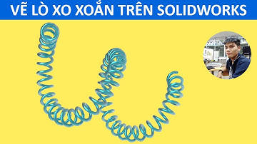 Hướng dẫn vẽ lò xo xoắn trên SOLIDWORKS (cực kỳ dễ)