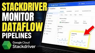 How to connect Stackdriver to monitor Dataflow pipelines - Easy Tutorial