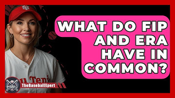 What Do FIP And ERA Have In Common? - The Baseball Xpert