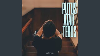 Putus Atau Terus