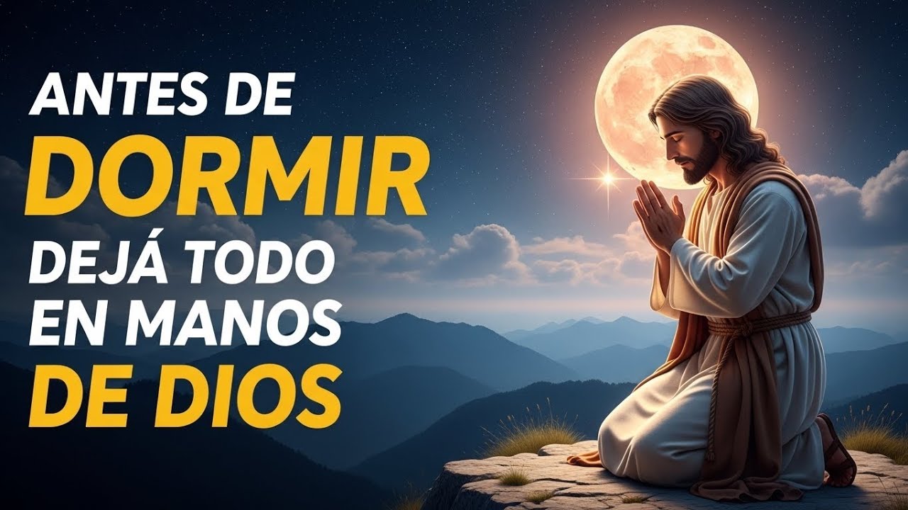 ANTES DE DORMIR DEJA EN MANOS DE DIOS