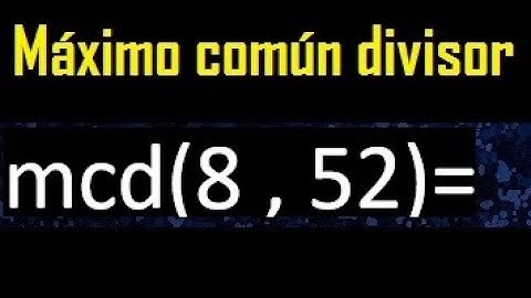 mcd 8 y 52 , maximo comun divisor , como se halla , ejemplos