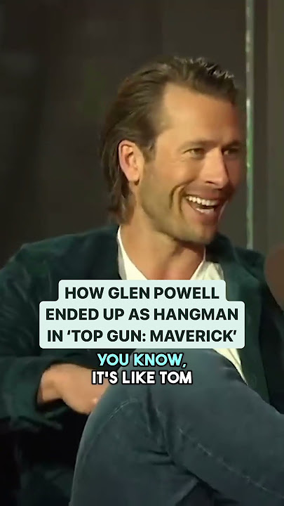 How Glen Powell Ended Up With the Role Of Hangman in Top Gun: Maverick