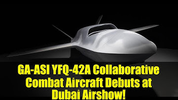 GA-ASI YFQ-42A Collaborative Combat Aircraft Debuts at Dubai Airshow!